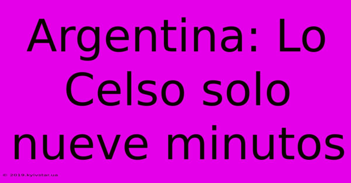 Argentina: Lo Celso Solo Nueve Minutos