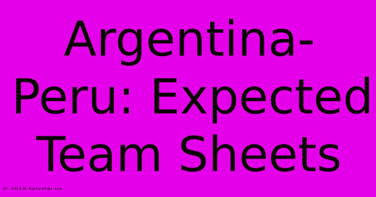 Argentina-Peru: Expected Team Sheets