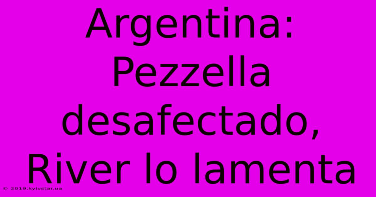 Argentina: Pezzella Desafectado, River Lo Lamenta 