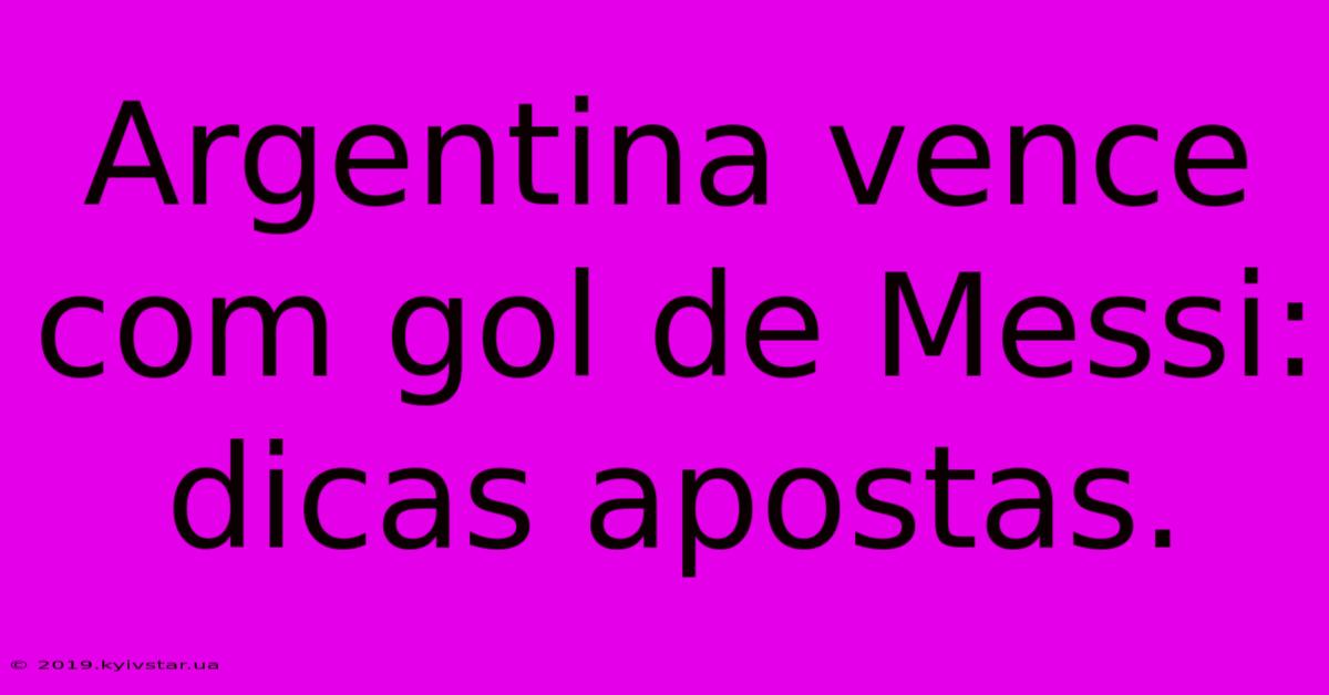 Argentina Vence Com Gol De Messi: Dicas Apostas.