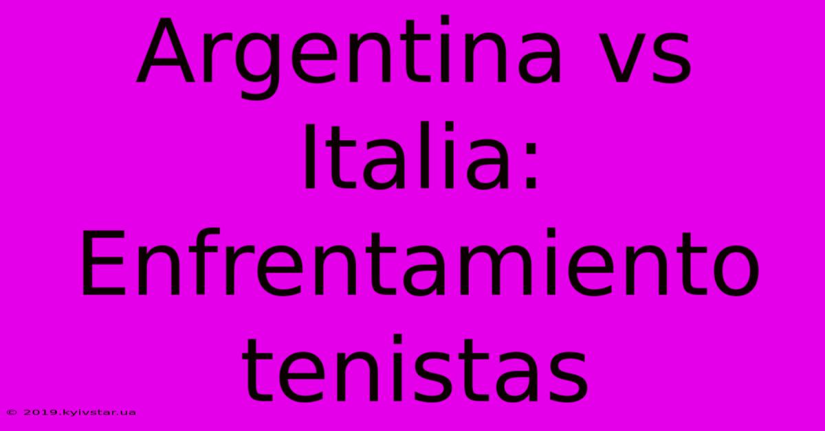 Argentina Vs Italia: Enfrentamiento Tenistas