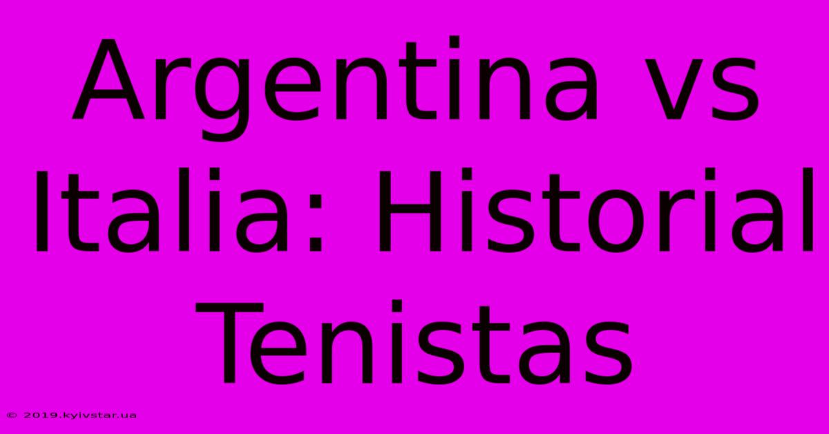 Argentina Vs Italia: Historial Tenistas