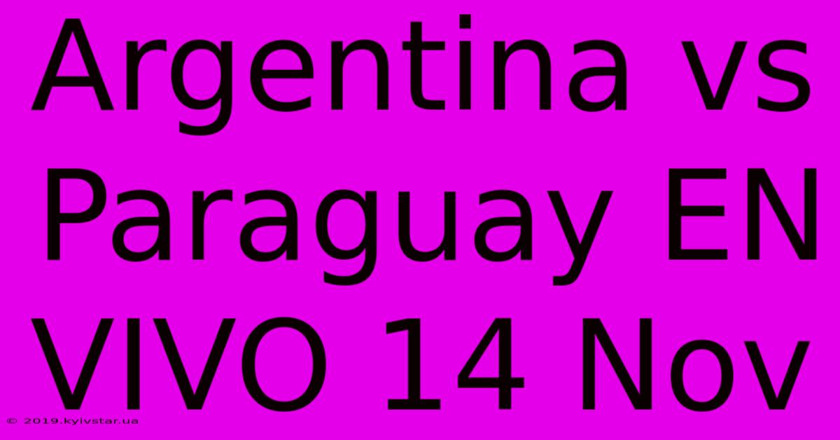 Argentina Vs Paraguay EN VIVO 14 Nov