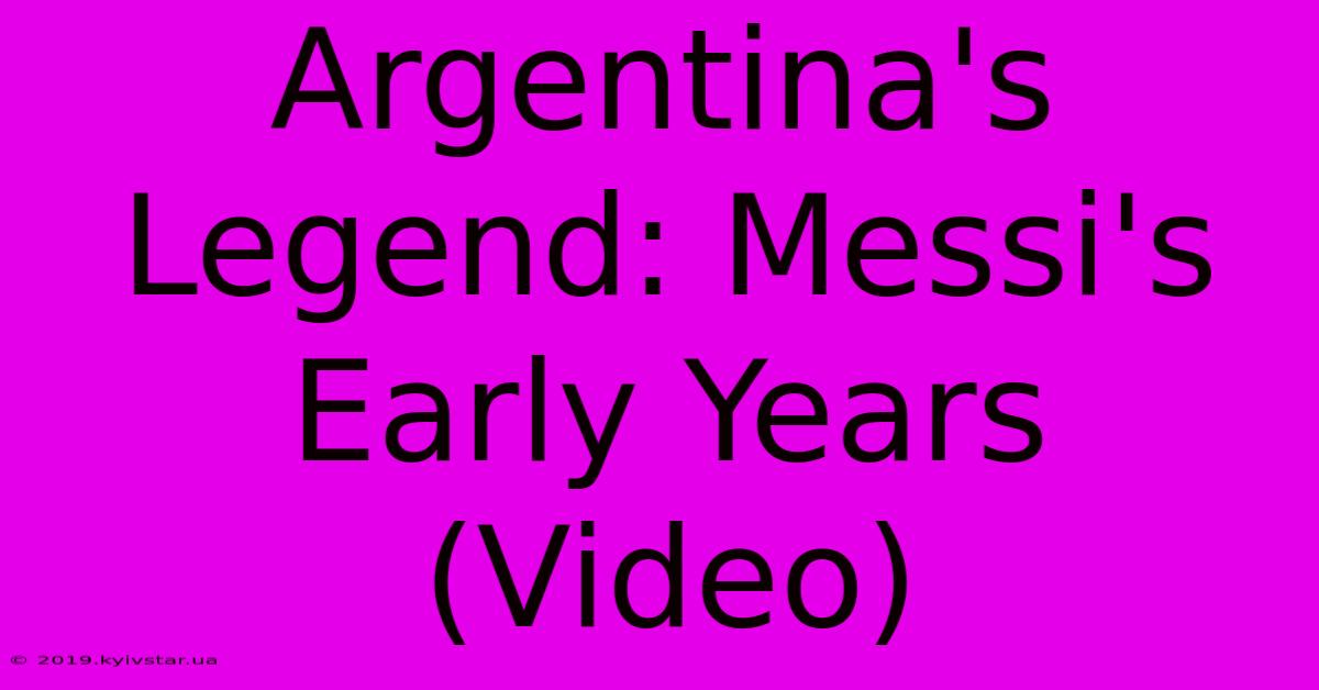 Argentina's Legend: Messi's Early Years (Video) 