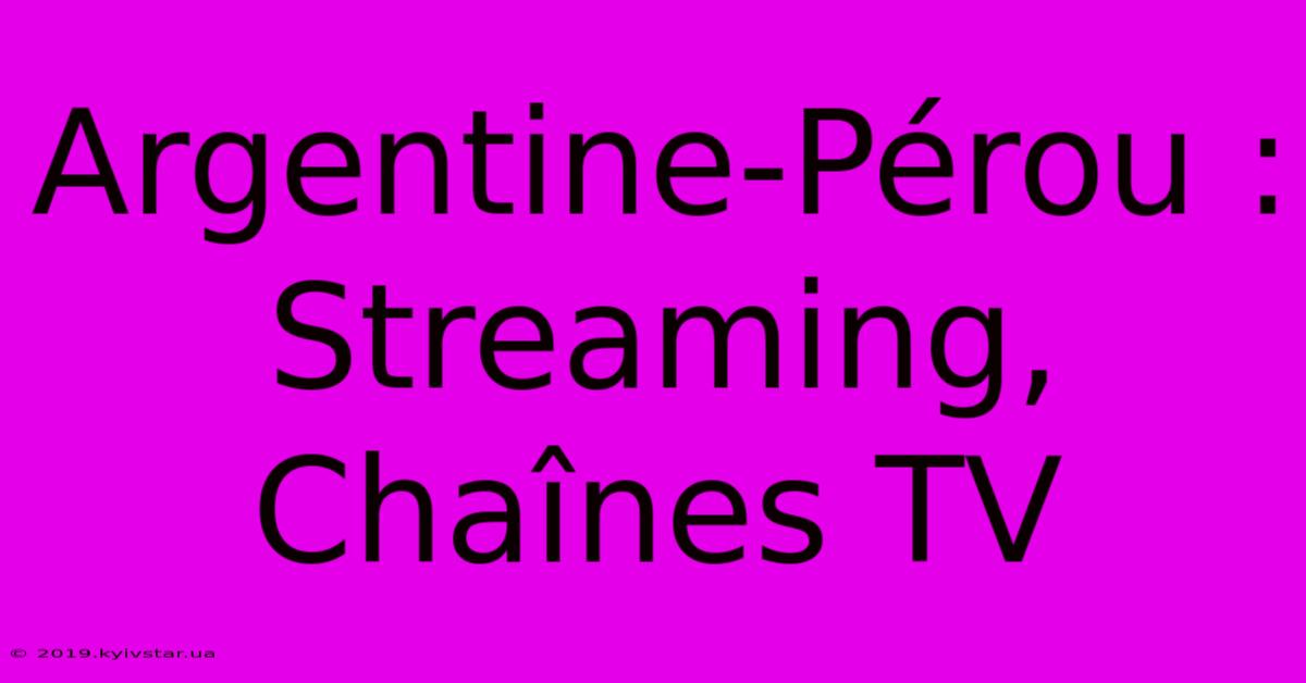 Argentine-Pérou : Streaming, Chaînes TV