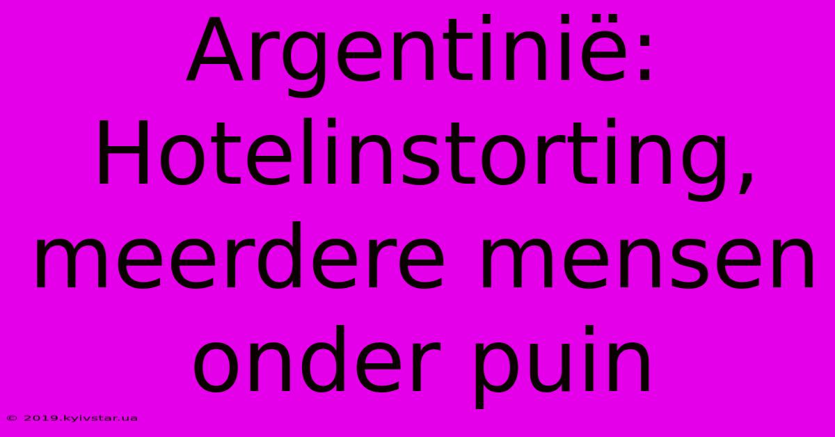 Argentinië: Hotelinstorting, Meerdere Mensen Onder Puin 