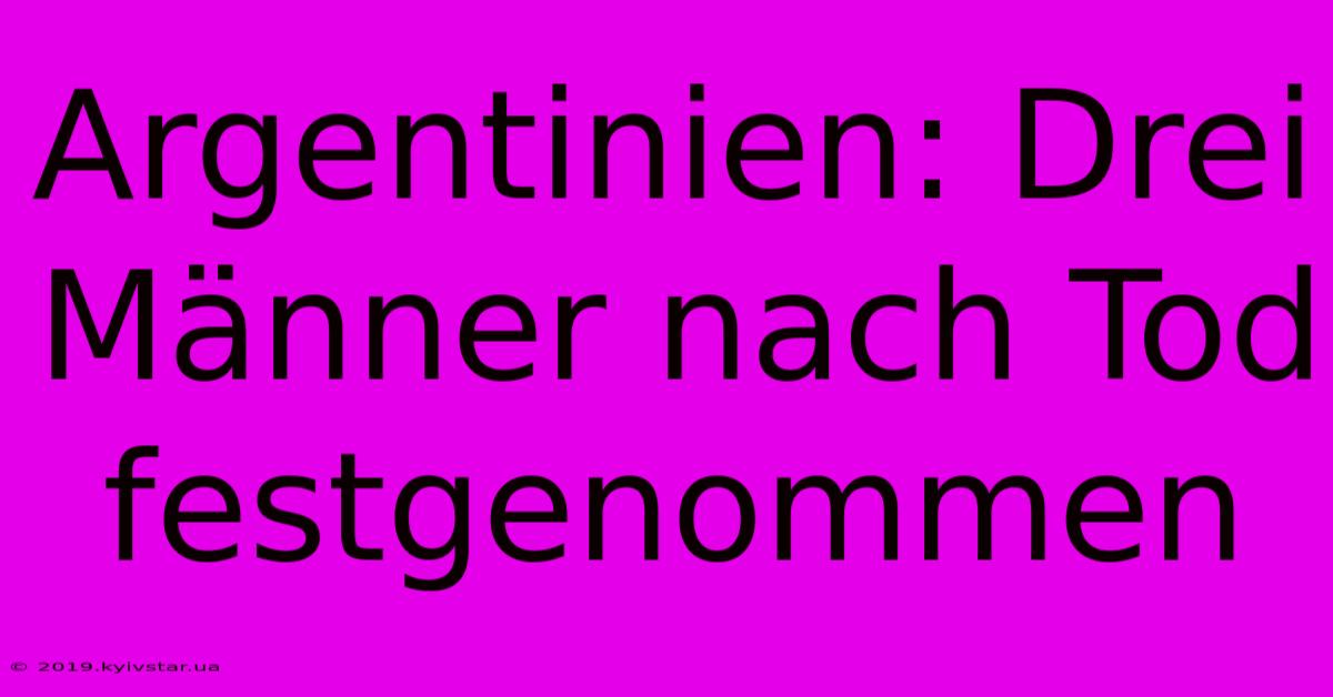 Argentinien: Drei Männer Nach Tod Festgenommen