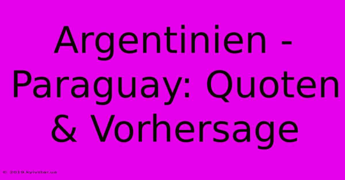 Argentinien - Paraguay: Quoten & Vorhersage