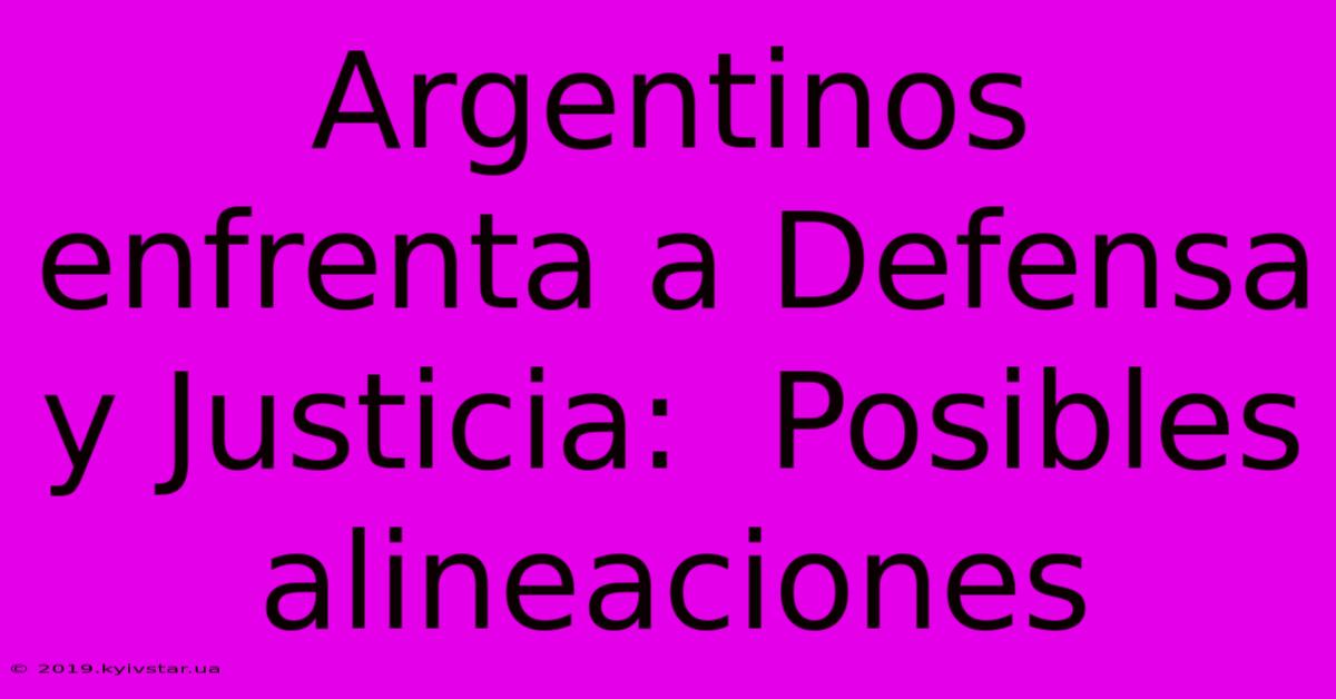 Argentinos Enfrenta A Defensa Y Justicia:  Posibles Alineaciones