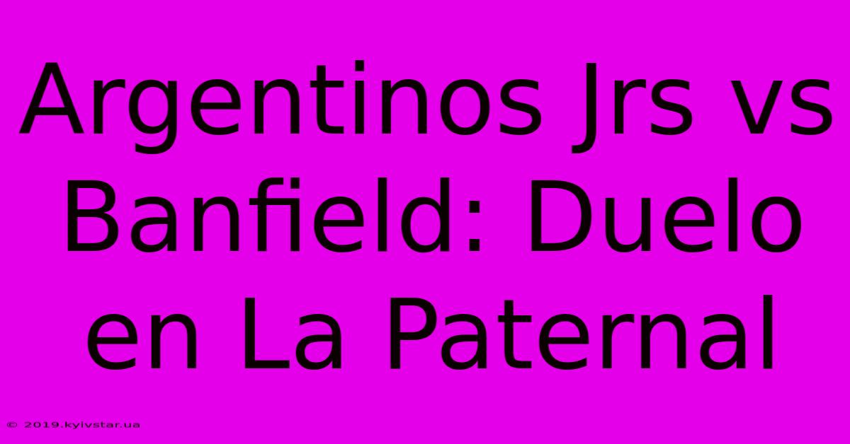 Argentinos Jrs Vs Banfield: Duelo En La Paternal