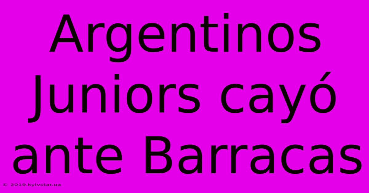 Argentinos Juniors Cayó Ante Barracas