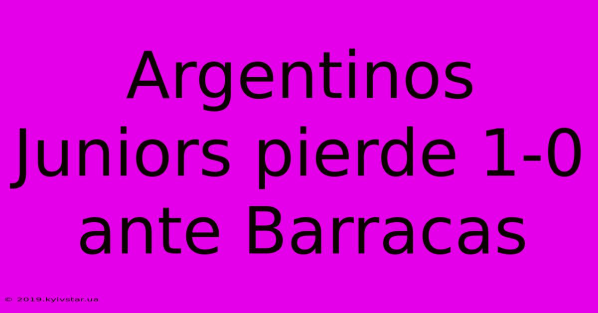 Argentinos Juniors Pierde 1-0 Ante Barracas