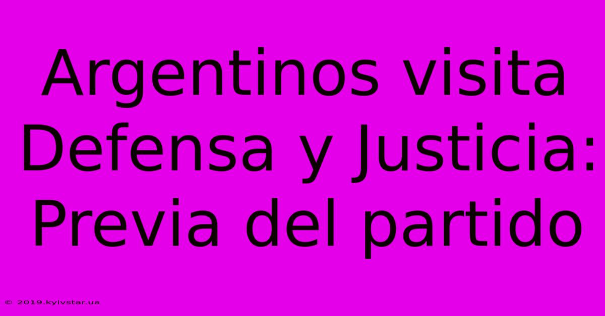 Argentinos Visita Defensa Y Justicia:  Previa Del Partido