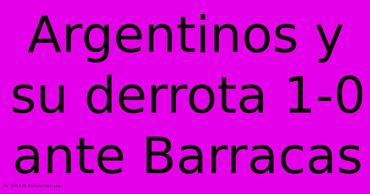 Argentinos Y Su Derrota 1-0 Ante Barracas