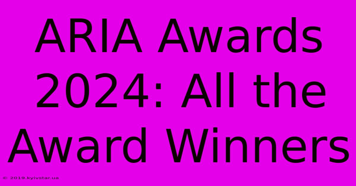 ARIA Awards 2024: All The Award Winners