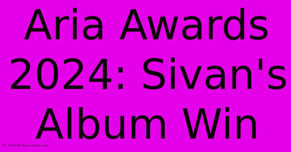 Aria Awards 2024: Sivan's Album Win