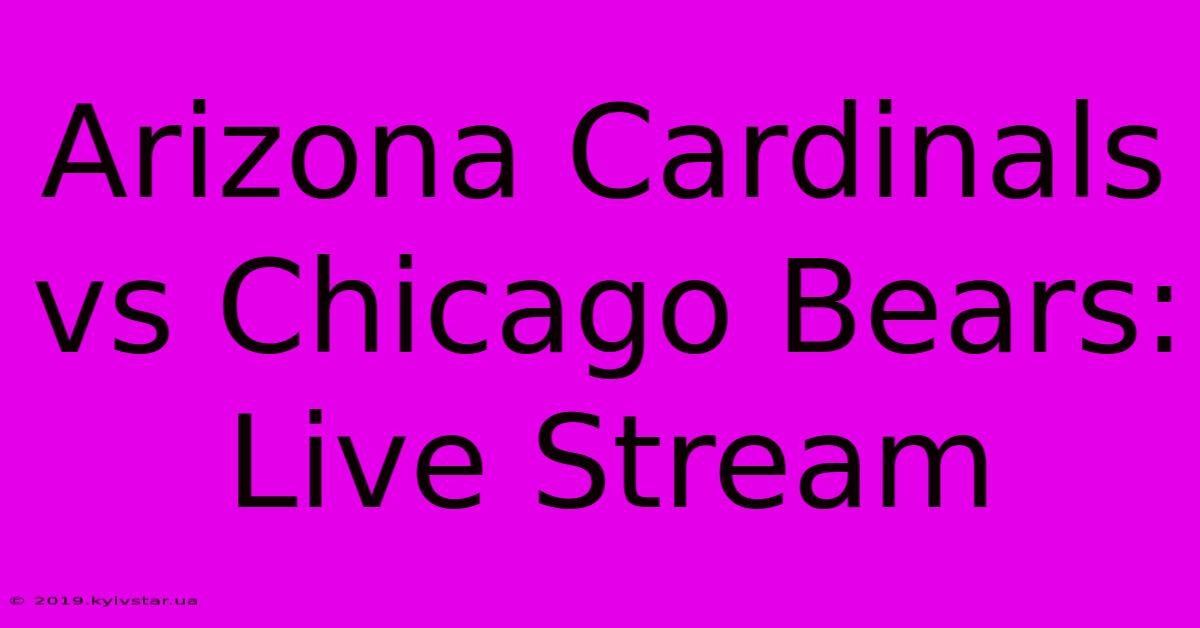 Arizona Cardinals Vs Chicago Bears: Live Stream