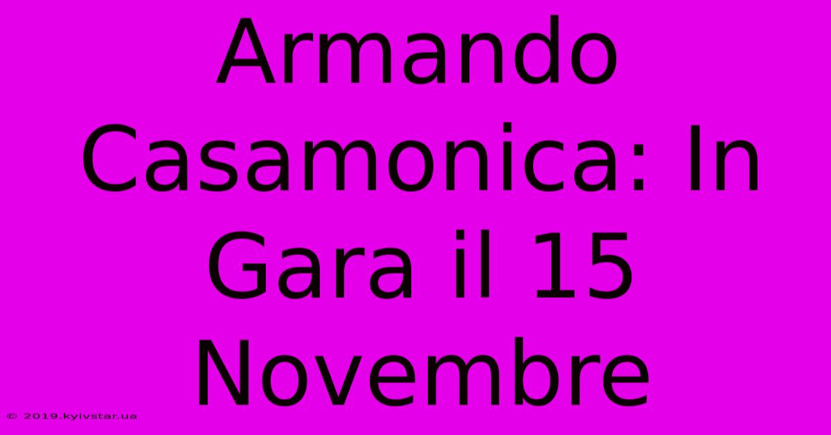 Armando Casamonica: In Gara Il 15 Novembre