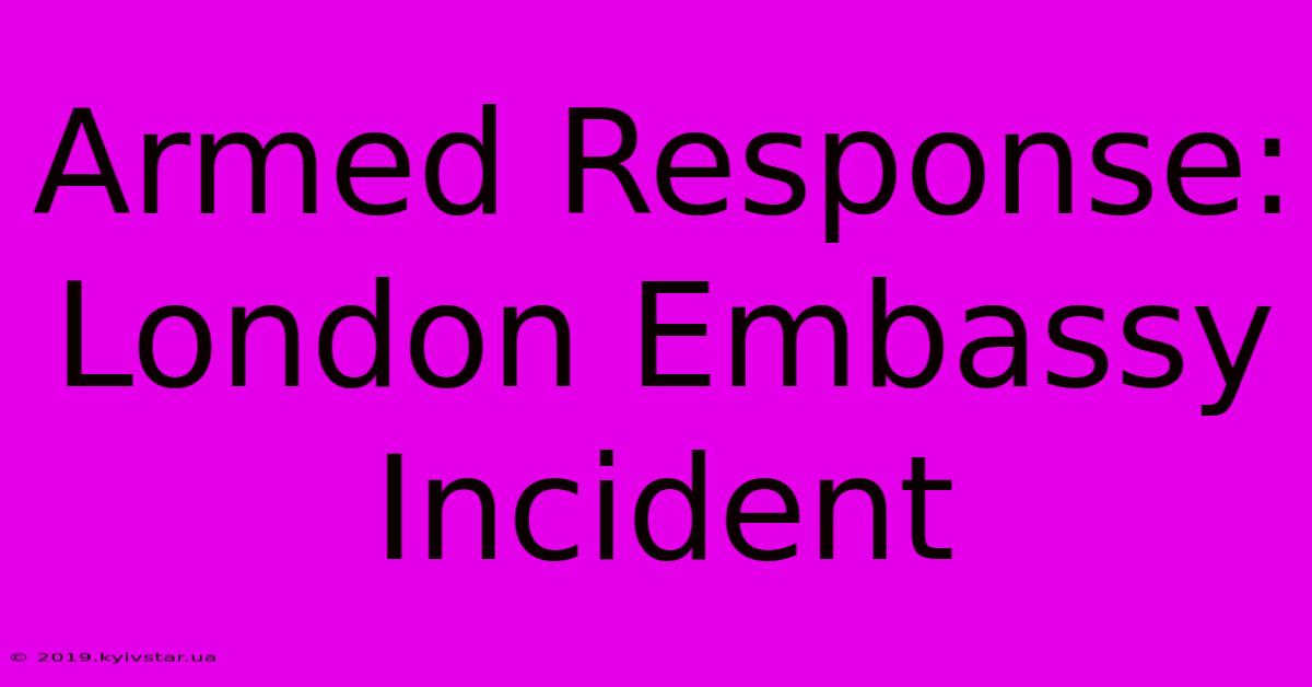 Armed Response: London Embassy Incident