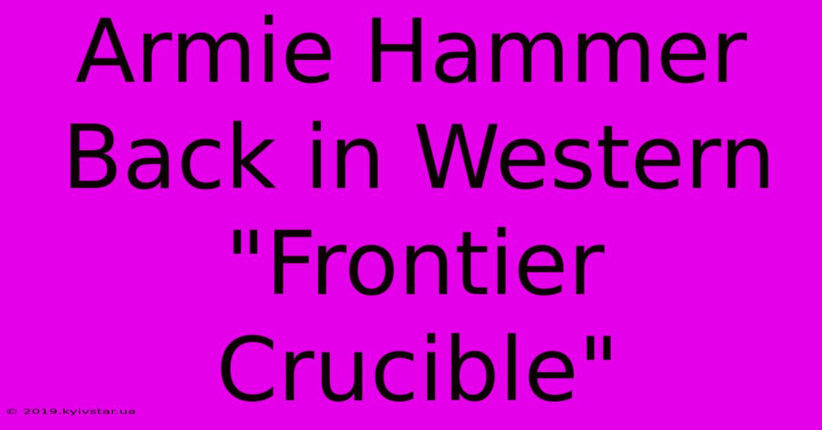 Armie Hammer Back In Western 