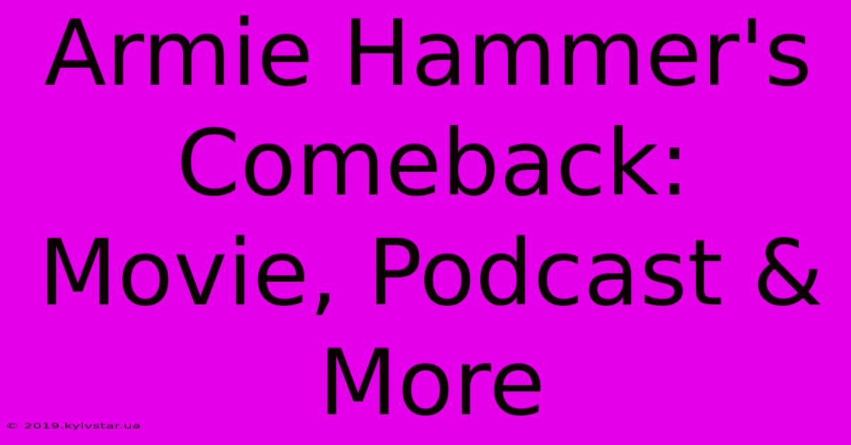 Armie Hammer's Comeback: Movie, Podcast & More