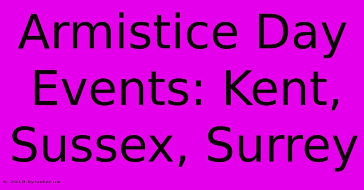 Armistice Day Events: Kent, Sussex, Surrey