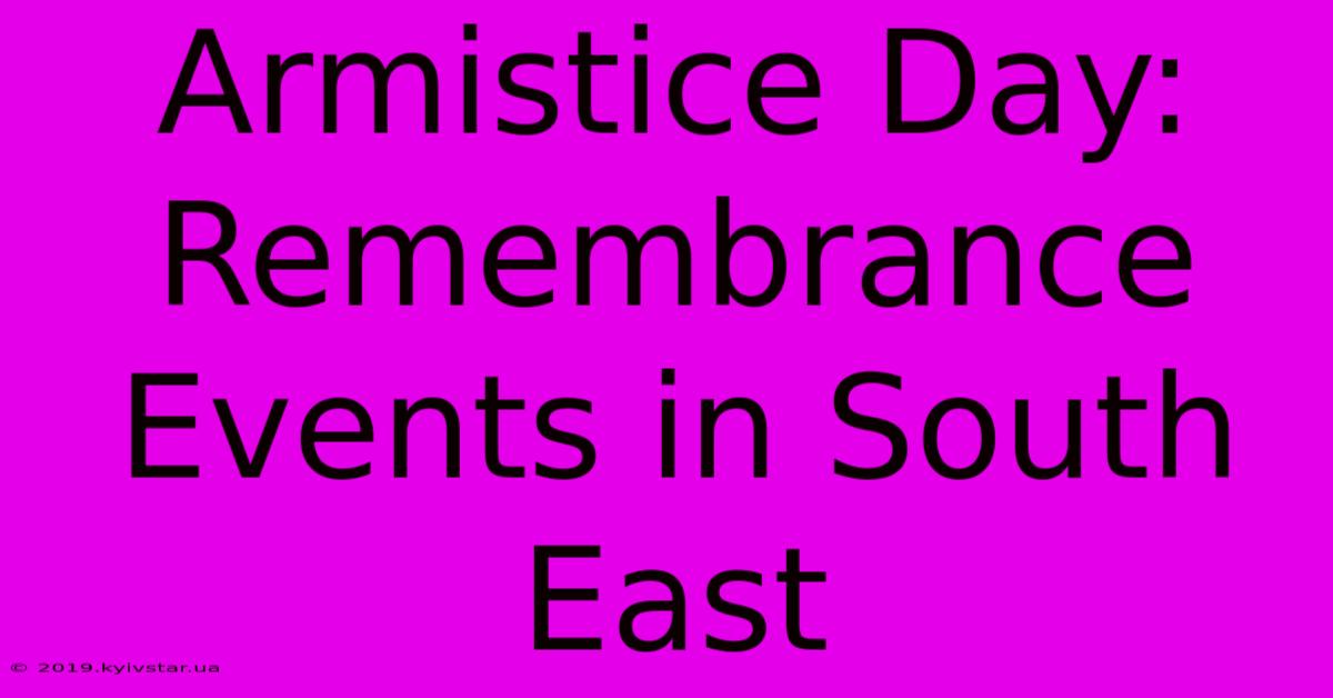 Armistice Day: Remembrance Events In South East