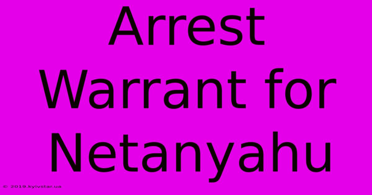 Arrest Warrant For Netanyahu