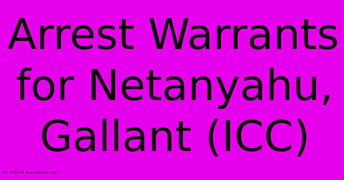 Arrest Warrants For Netanyahu, Gallant (ICC)