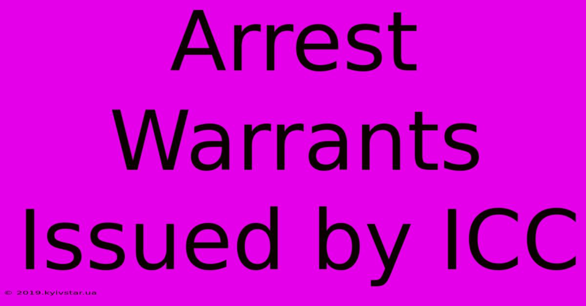 Arrest Warrants Issued By ICC