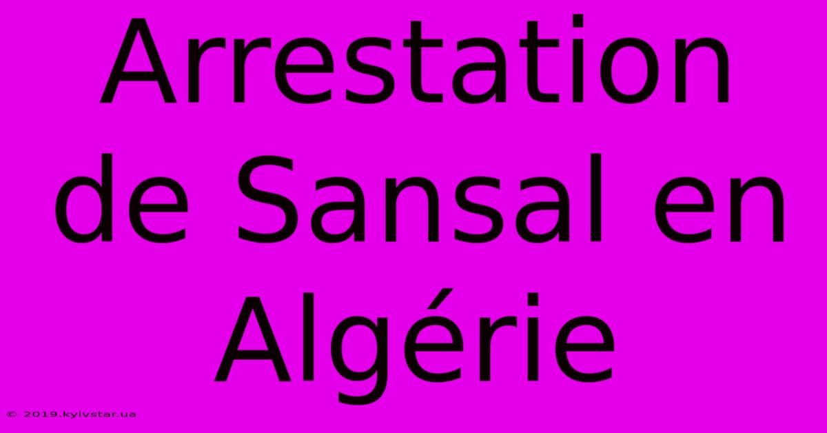 Arrestation De Sansal En Algérie