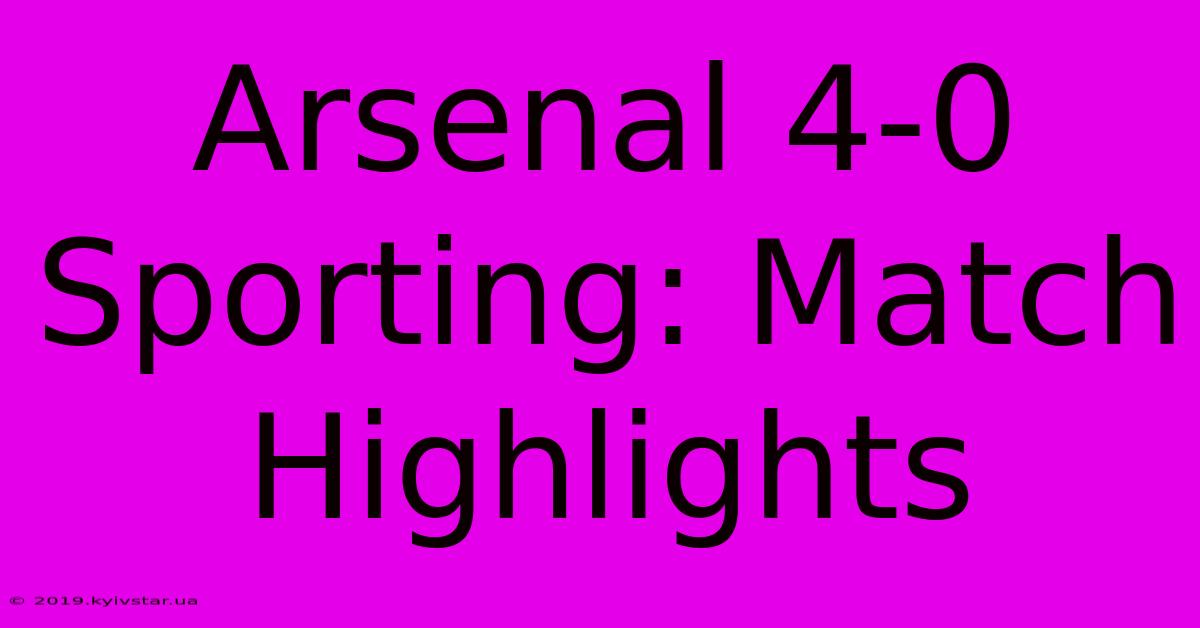 Arsenal 4-0 Sporting: Match Highlights