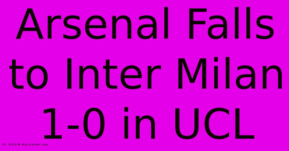 Arsenal Falls To Inter Milan 1-0 In UCL