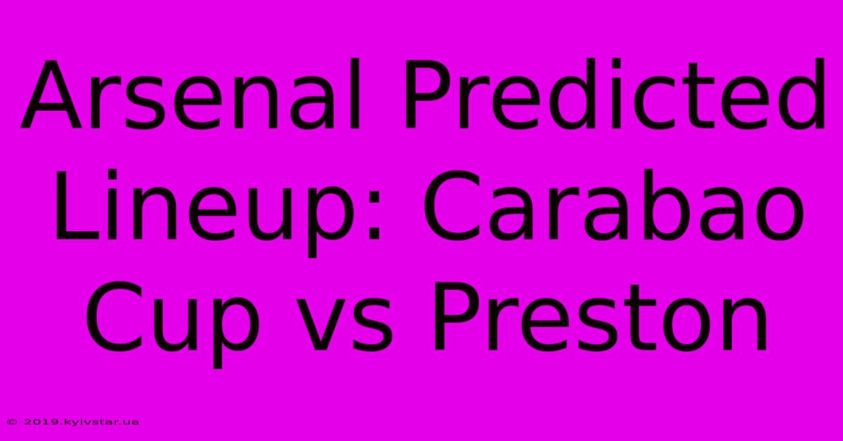 Arsenal Predicted Lineup: Carabao Cup Vs Preston