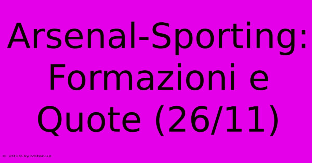 Arsenal-Sporting: Formazioni E Quote (26/11)