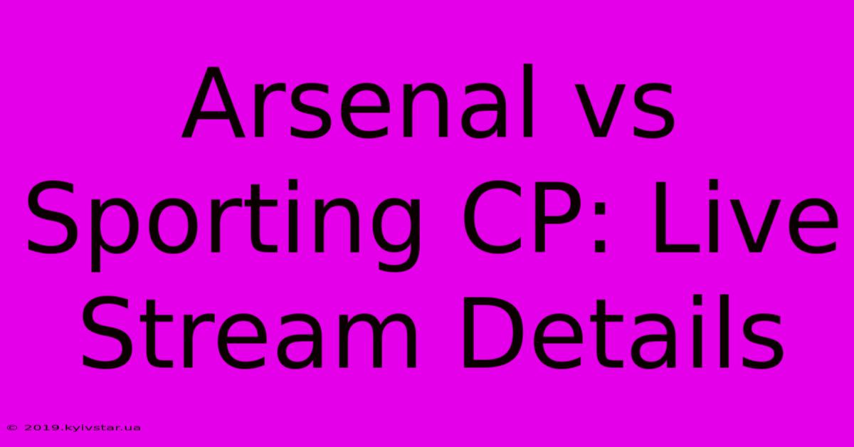 Arsenal Vs Sporting CP: Live Stream Details