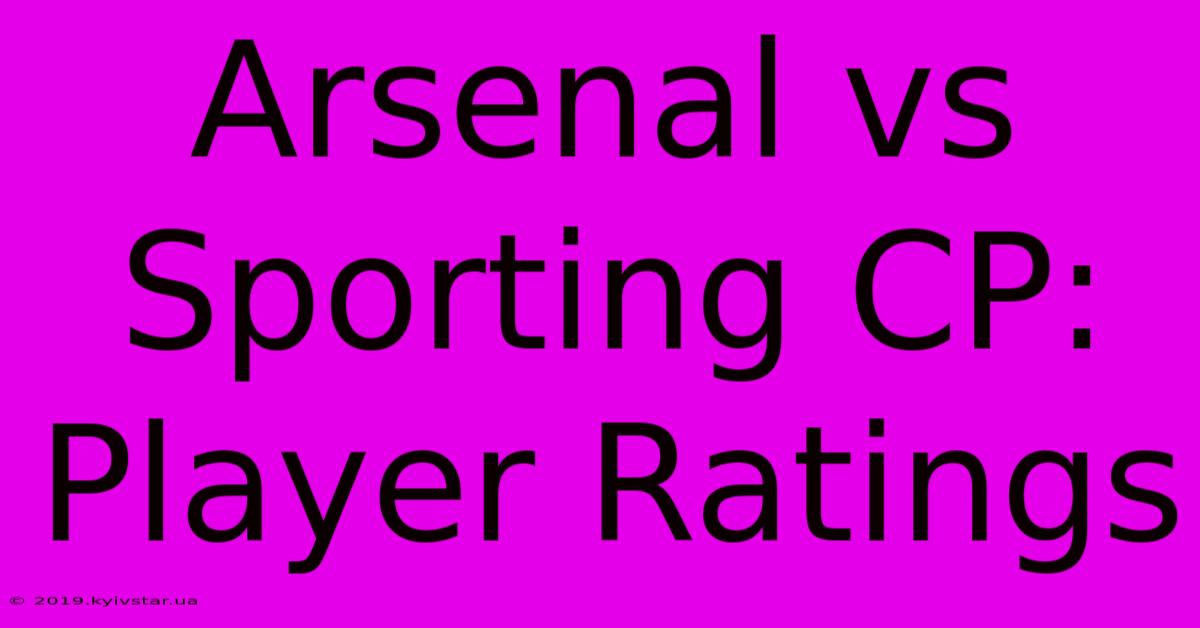 Arsenal Vs Sporting CP: Player Ratings