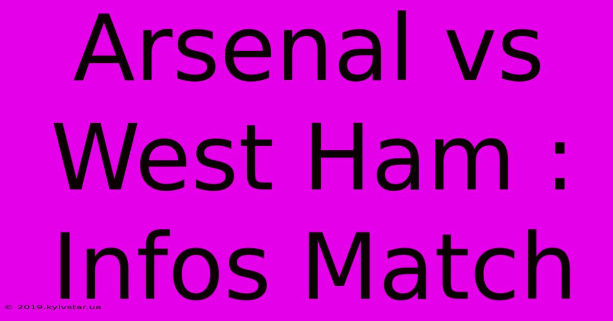 Arsenal Vs West Ham : Infos Match