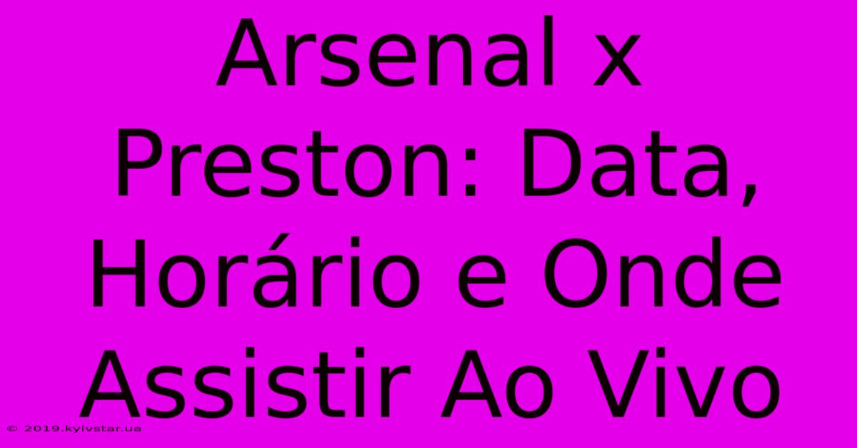 Arsenal X Preston: Data, Horário E Onde Assistir Ao Vivo