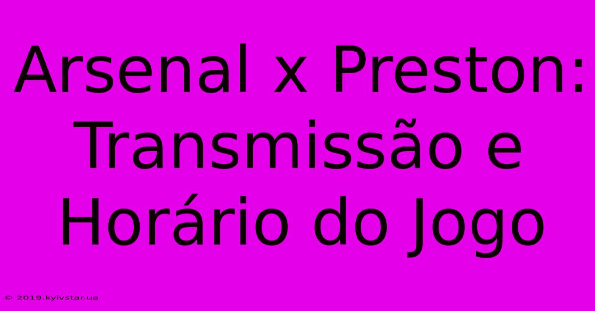 Arsenal X Preston: Transmissão E Horário Do Jogo 