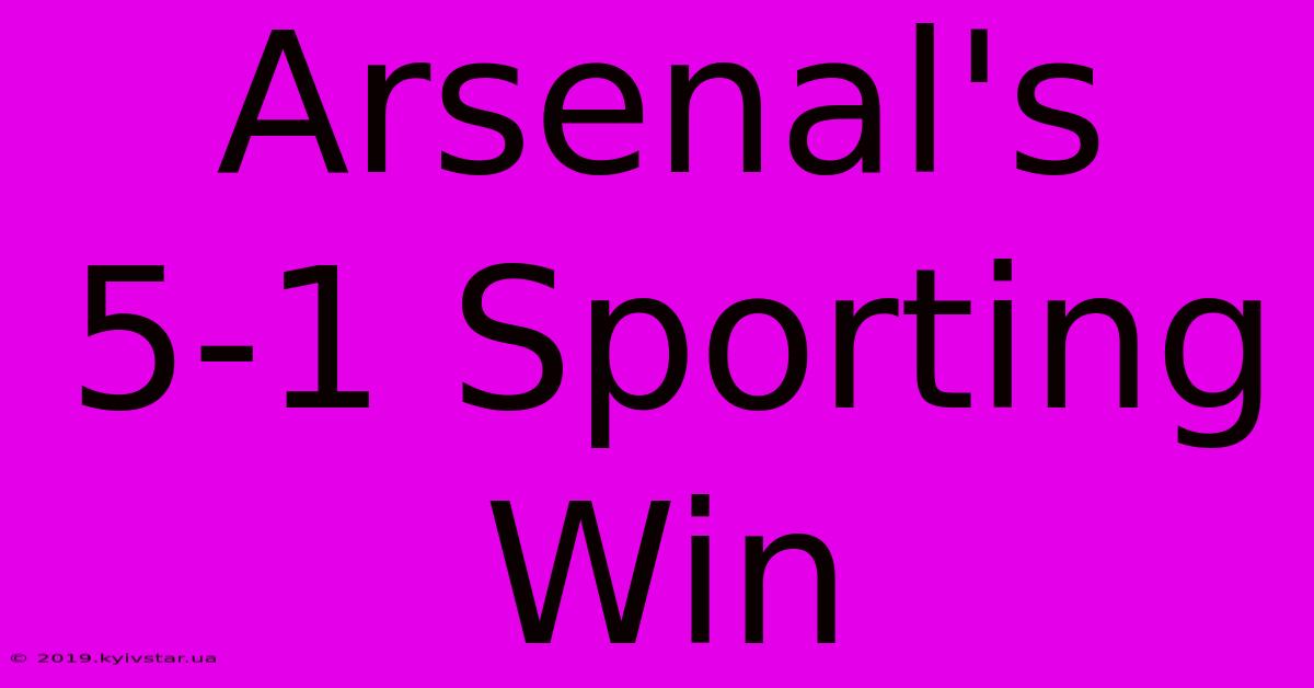 Arsenal's 5-1 Sporting Win