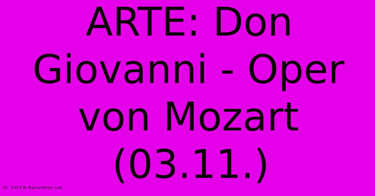 ARTE: Don Giovanni - Oper Von Mozart (03.11.)