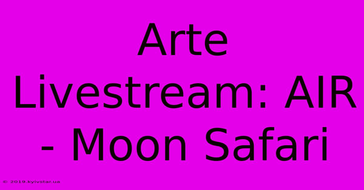 Arte Livestream: AIR - Moon Safari