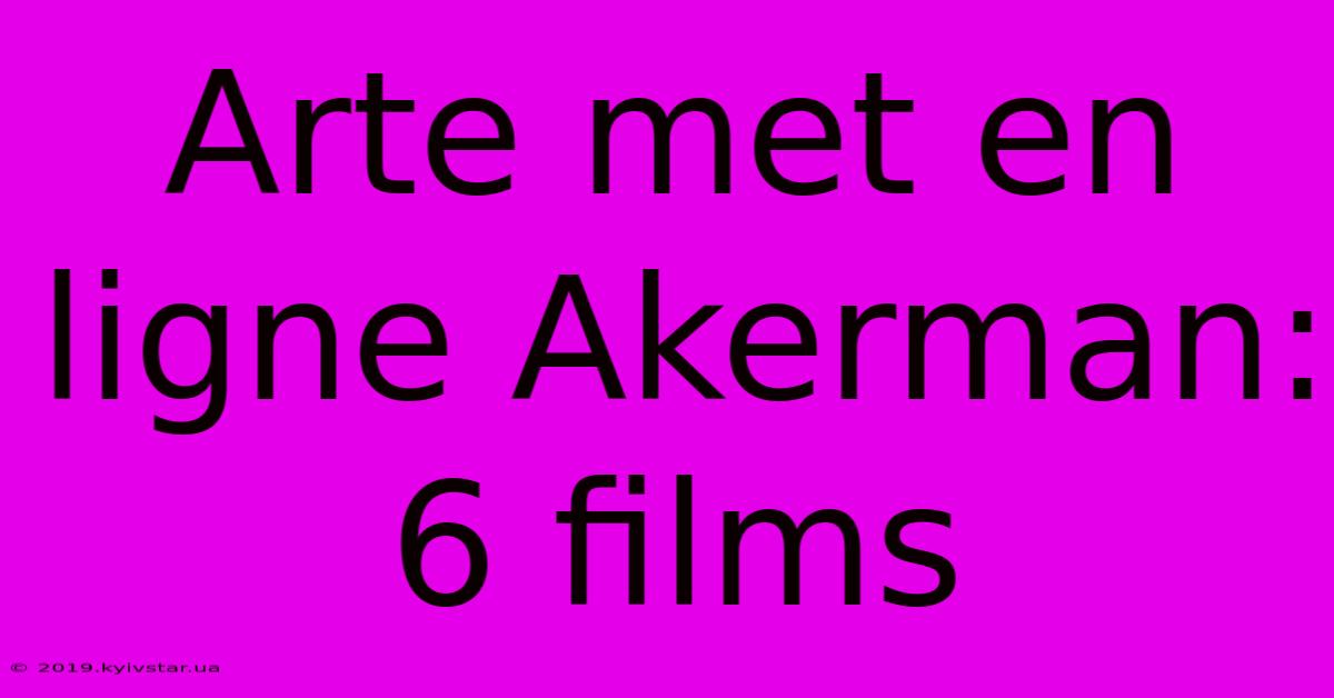 Arte Met En Ligne Akerman: 6 Films