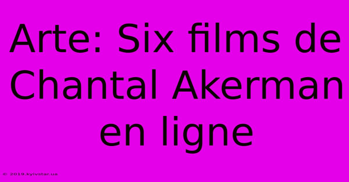 Arte: Six Films De Chantal Akerman En Ligne