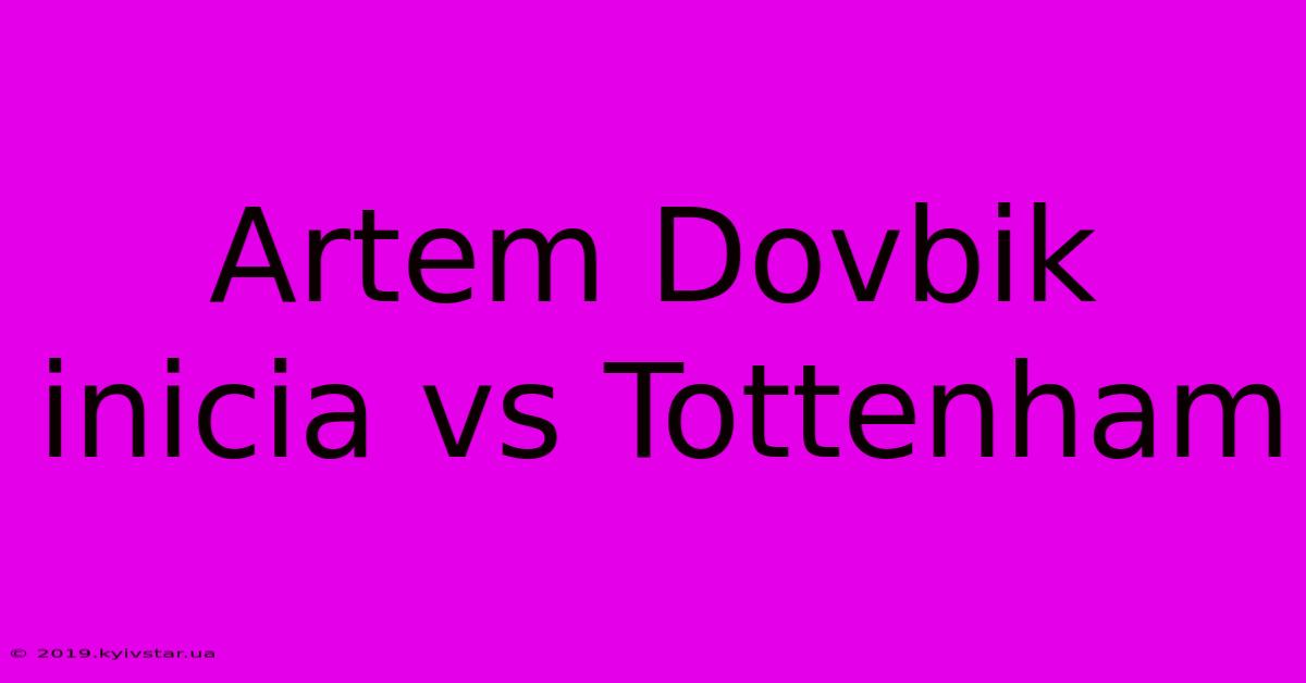 Artem Dovbik Inicia Vs Tottenham