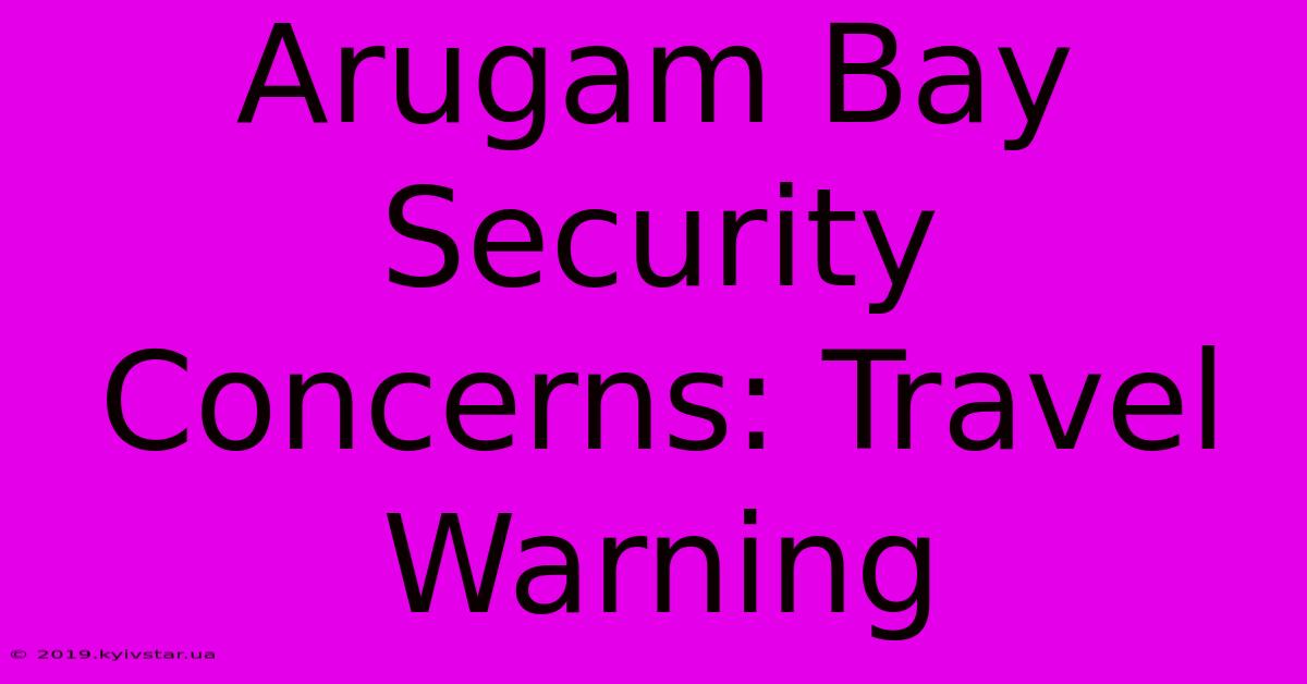 Arugam Bay Security Concerns: Travel Warning