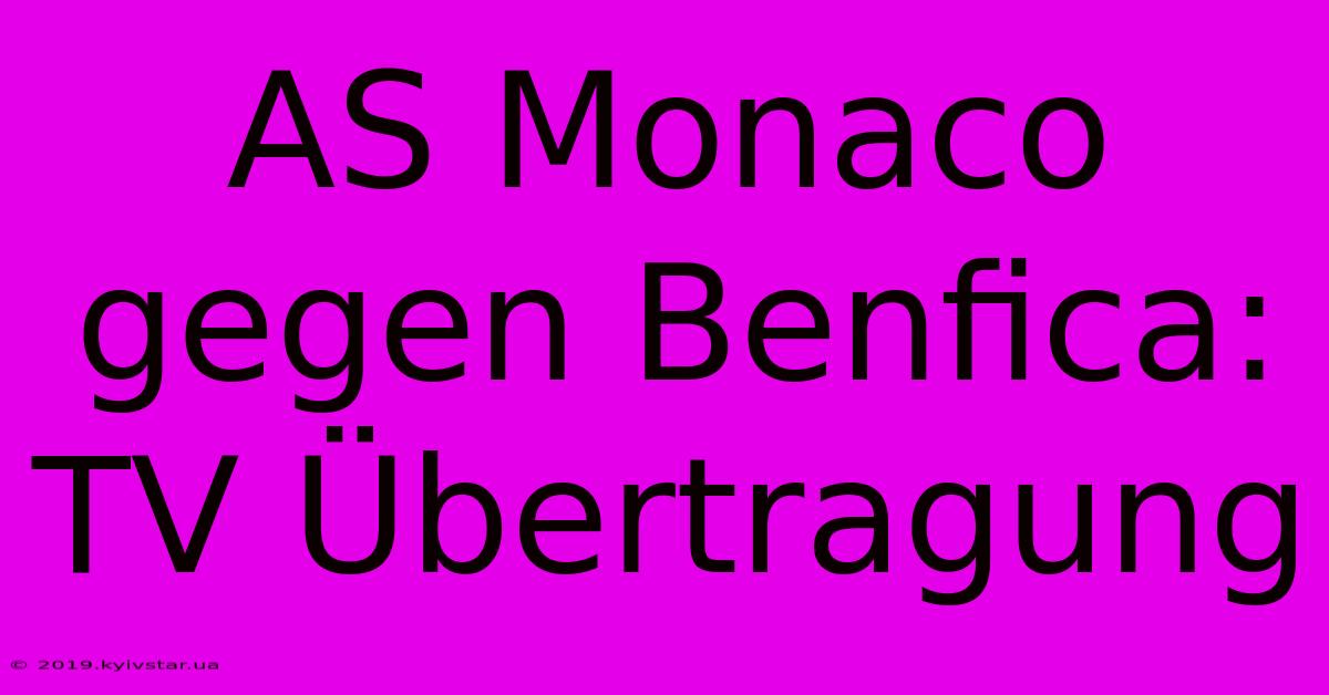 AS Monaco Gegen Benfica: TV Übertragung