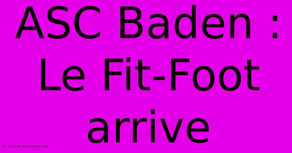 ASC Baden : Le Fit-Foot Arrive