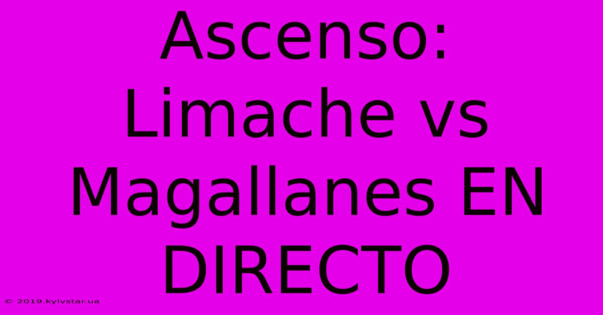 Ascenso: Limache Vs Magallanes EN DIRECTO